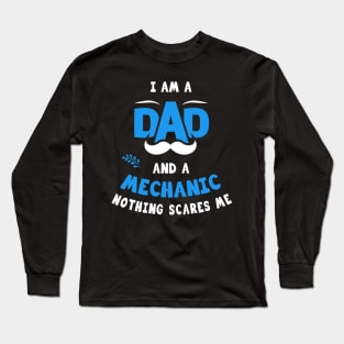 I'm A Dad And A Mechanic Nothing Scares Me Long Sleeve T-Shirt